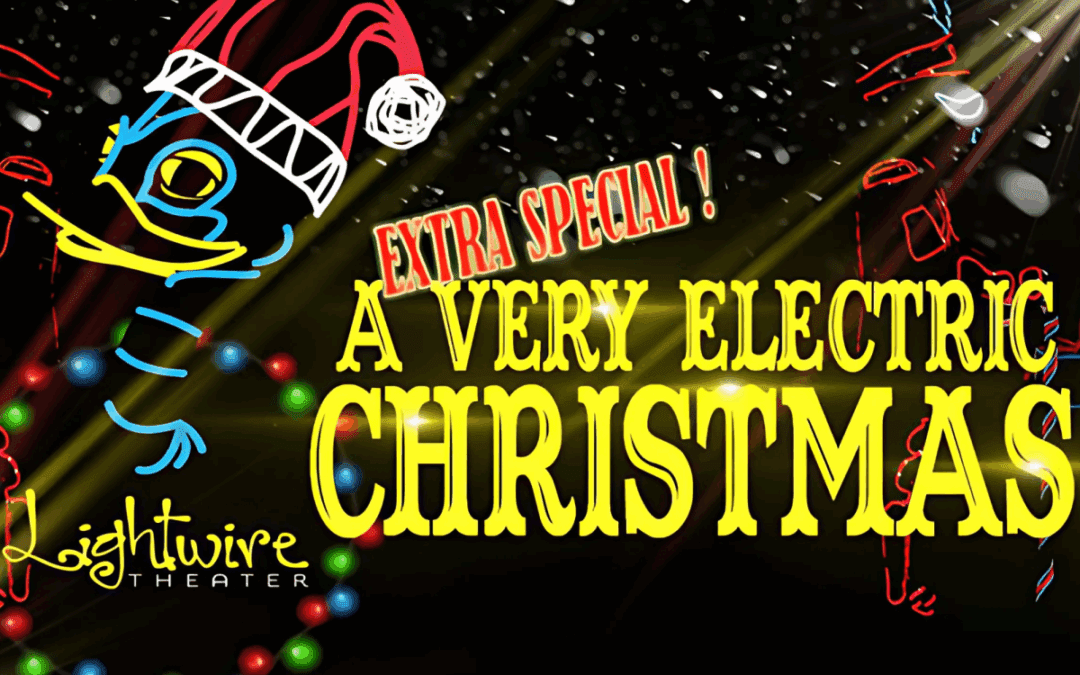 Lightwire Theater Presents A Very Electric Christmas